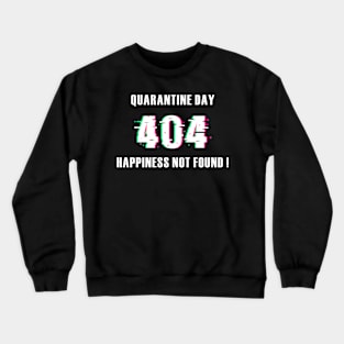 Quarantine day 404 happiness not found Crewneck Sweatshirt